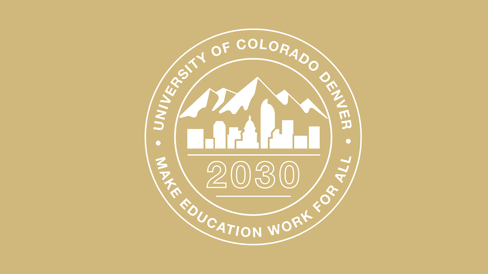 Seal of University of Colorado Denver, 2030 - Make Education Work for All